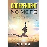 Codependent no More: Stop Codependency it's time to start loving yourself