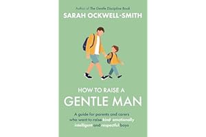 How to Raise a Gentle Man: A guide for parents and carers who want to raise kind, emotionally intelligent and respectful boys