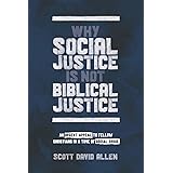 Why Social Justice Is Not Biblical Justice: An Urgent Appeal to Fellow Christians in a Time of Social Crisis