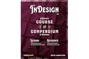 Adobe InDesign CC: A Complete Course and Compendium of Features