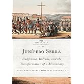Junípero Serra: California, Indians, and the Transformation of a Missionary (Volume 3) (Before Gold: California under Spain a