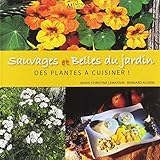 Sauvages et belles du jardin : Des plantes à cuisiner by