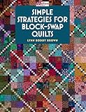 Simple Strategies for Block-Swap Quilts by Lynn Roddy Brown