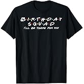 Birthday Squad I'll Be There for You Birthday Party Firends T-Shirt