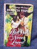 Front cover for the book Had We Never Loved (A Regency Romance) by Patricia Veryan