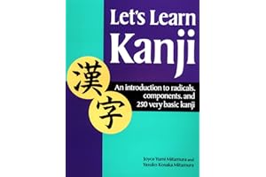 Let's Learn Kanji: An Introduction to Radicals, Components and 250 Very Basic Kanji