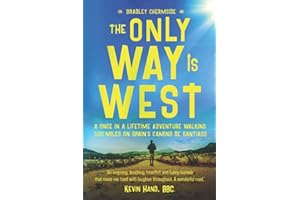 The Only Way Is West: A Once In a Lifetime Adventure Walking 500 Miles On Spain's Camino de Santiago