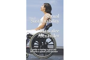 Sexual Sustainability: A guide to having a great sex life with a spinal cord disorder