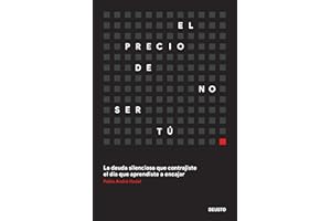 El precio de no ser tú: La deuda silenciosa que contrajiste el día que aprendiste a encajar (Deusto)
