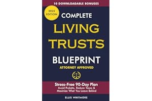 Complete Living Trusts Blueprint: Stress-Free 90-Day Plan Avoid Probate, Reduce Taxes, & Maximize What You Leave Behind