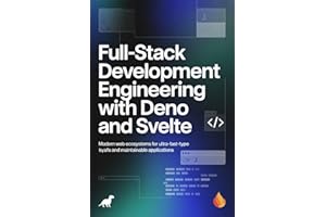 FULL-STACK DEVELOPMENT ENGINEERING WITH DENO AND SVELTE: Modern web ecosystems for ultra-fast type-safe and maintainable appl
