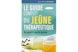 Le guide complet du jeûne thérapeutique: Se guérir par le jeûne