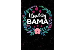 I Love Being Bama: For Grandmother Bama, Blank Journal With Lines, 6 X 9 inches, 110 pages, Mother's Day Gift, Birthday Gift