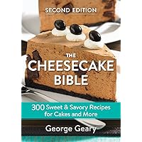 The Cheesecake Bible: 300 Sweet and Savory Recipes for Cakes and More