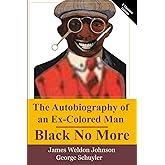 The Autobiography Of An Ex-Colored Man and Black No More: Two Classic Books in One Volume