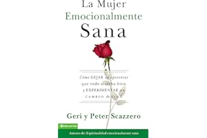 La mujer emocionalmente sana: Cómo dejar de aparentar que todo marcha bien y experimentar un cambio de vida (Emotionally Healthy Spirituality) (Spanish Edition)