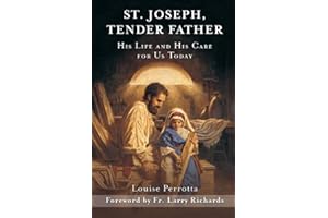 St. Joseph, Tender Father: His Life and His Care for Us Today