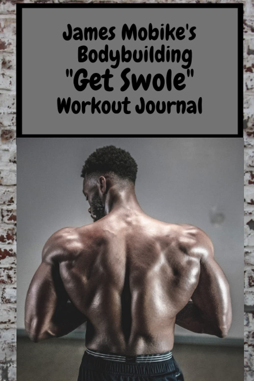 Amazon Com James Mobike S Bodybuilding Get Swole Workout Journal 9798730469112 Moten Jr James Matthew Books