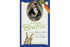 Becoming Beatrix: The Life of Beatrix Potter and the World of Peter Rabbit