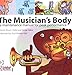 The Musician's Body: A Maintenance Manual for Peak Performance