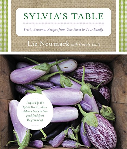 Sylvia's Table: Fresh, Seasonal Recipes from Our Farm to Your Family by Liz Neumark, Carole Lalli