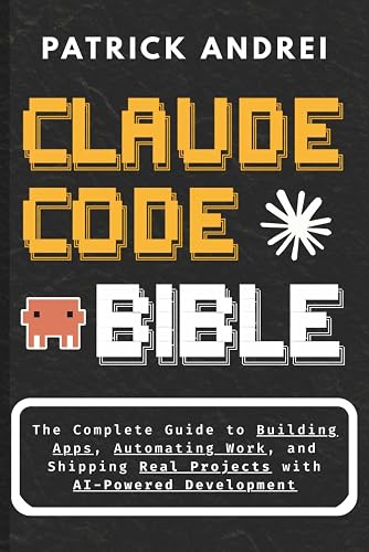 Claude Code Bible: The Complete Guide to Building Apps, Automating Work ...