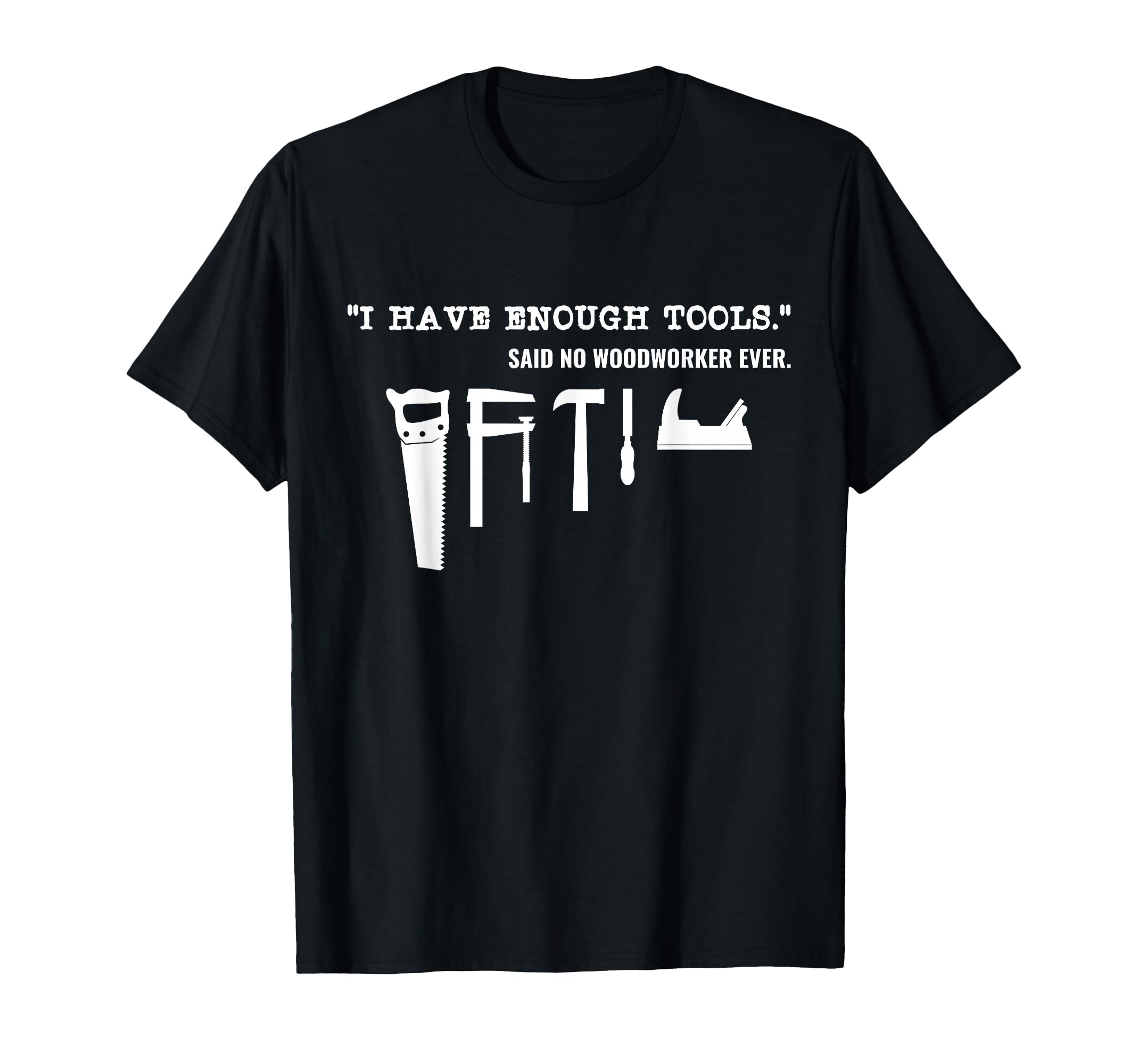 I Have Enough Tools: Funny Woodworking T-Shirt T-Shirt