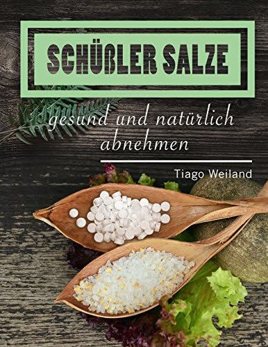 Schüßler Salze: Mit Schüßler Salzen gesund und natürlich abnehmen (German Edition)