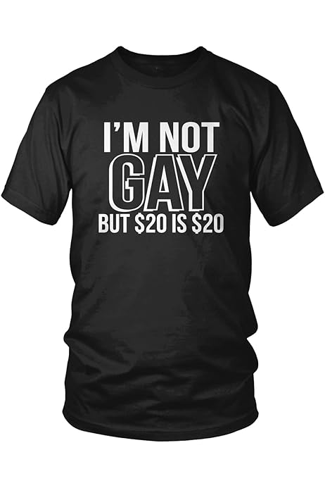 i aint gay but $20 is $20 shirt