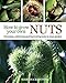 How to Grow Your Own Nuts: Choosing, cultivating and harvesting nuts in your garden