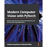 Modern Computer Vision with PyTorch: Explore deep learning concepts and implement over 50 real-world image applications