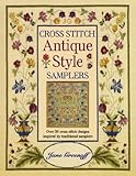 Cross Stitch Antique Style Samplers: Over 30 Cross Stitch Designs Inspired by Traditional Samplers by Jane Greenoff
