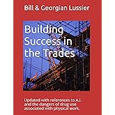 Building Success in the Trades: Career advice for students, parents, educators and experienced tradespeople (Success in the Skilled Trades)