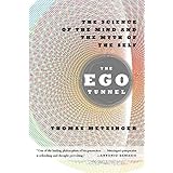 The Ego Tunnel: The Science of the Mind and the Myth of the Self