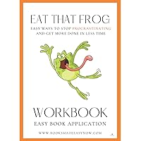 Eat that Frog Workbook: Easy way to stop procrastinating and get more done in less time.