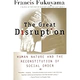 The Great Disruption: Human Nature and the Reconstitution of Social Order