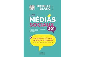 Les médias sociaux 201: Comment écouter, jaser et interagir sur les médias sociaux (NON CLASSE) (French Edition)