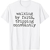 Walking by Faith Tripping Constantly Christian Women Men T-Shirt