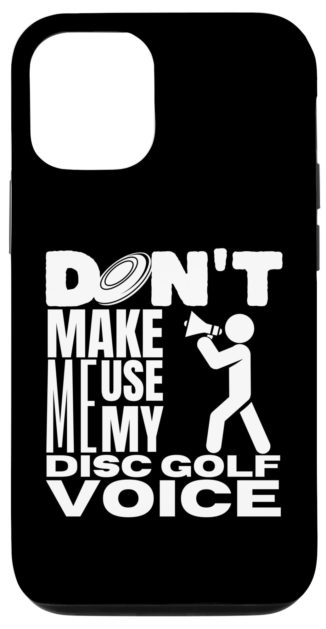 iPhone 14 Pro Don't Make Me Use My Disc Golf Voice Disc Golf Player Case