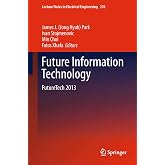 Future Information Technology: FutureTech 2013 (Lecture Notes in Electrical Engineering, 276)