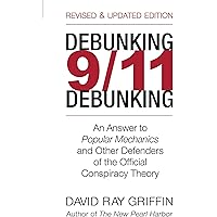 Debunking 9/11 Debunking: An Answer to Popular Mechanics and the Other Defenders of the Official Conspiracy Theory