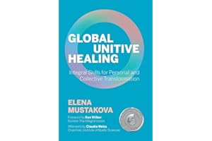 Global Unitive Healing: Integral Skills for Personal and Collective Transformation