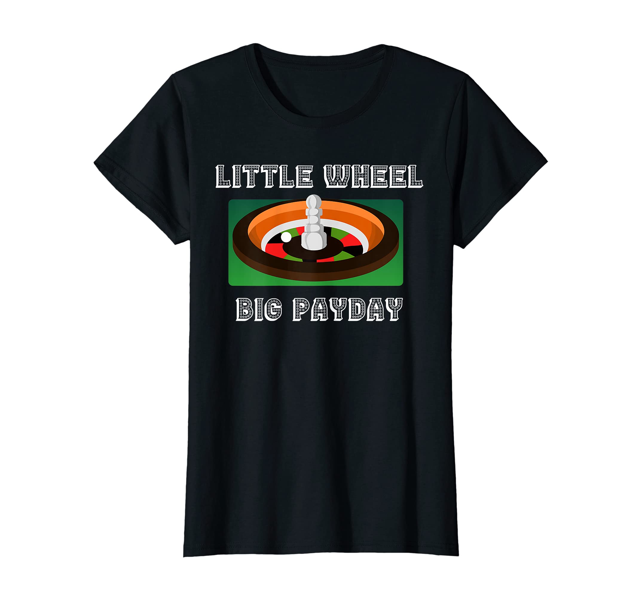Womens Little Wheel Big Payout Casino Table Games Gambler Good Luck T-Shirt