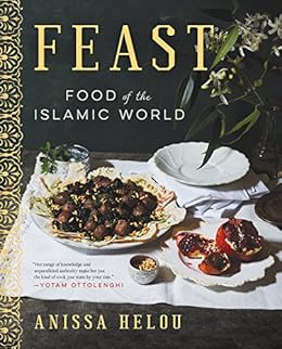 Feast Food Of The Islamic World Kindle Edition By Anissa Helou