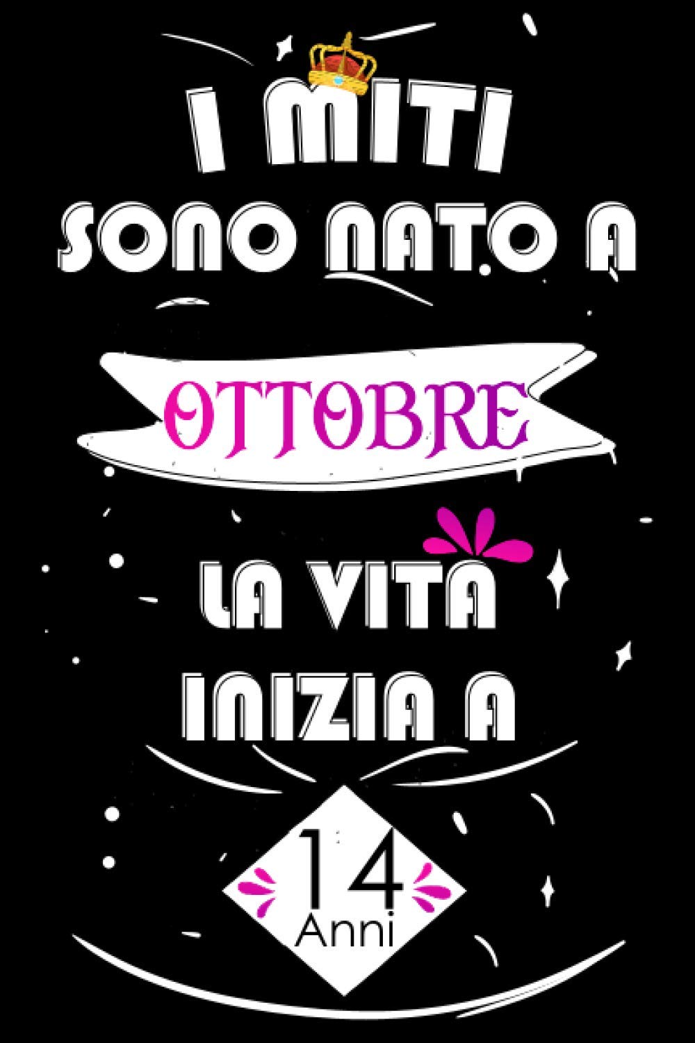 I Miti Sono Nato A Ottobre La Vita Inizia A 14 Anni Idee Regalo Uomo Compleanno Idee Regalo 14 Anni Libro Compleanno Per Uomo E Donna Regali Regali Divertenti Italian Edition