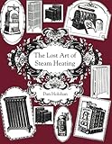 The Lost Art of Steam Heating by Dan Holohan