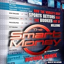 The Smart Money: How the World's Best Sports Bettors Beat the Bookies Out of Millions The Smart Money: How the World's Best Sports Bettors Beat the Bookies Out of Millions
