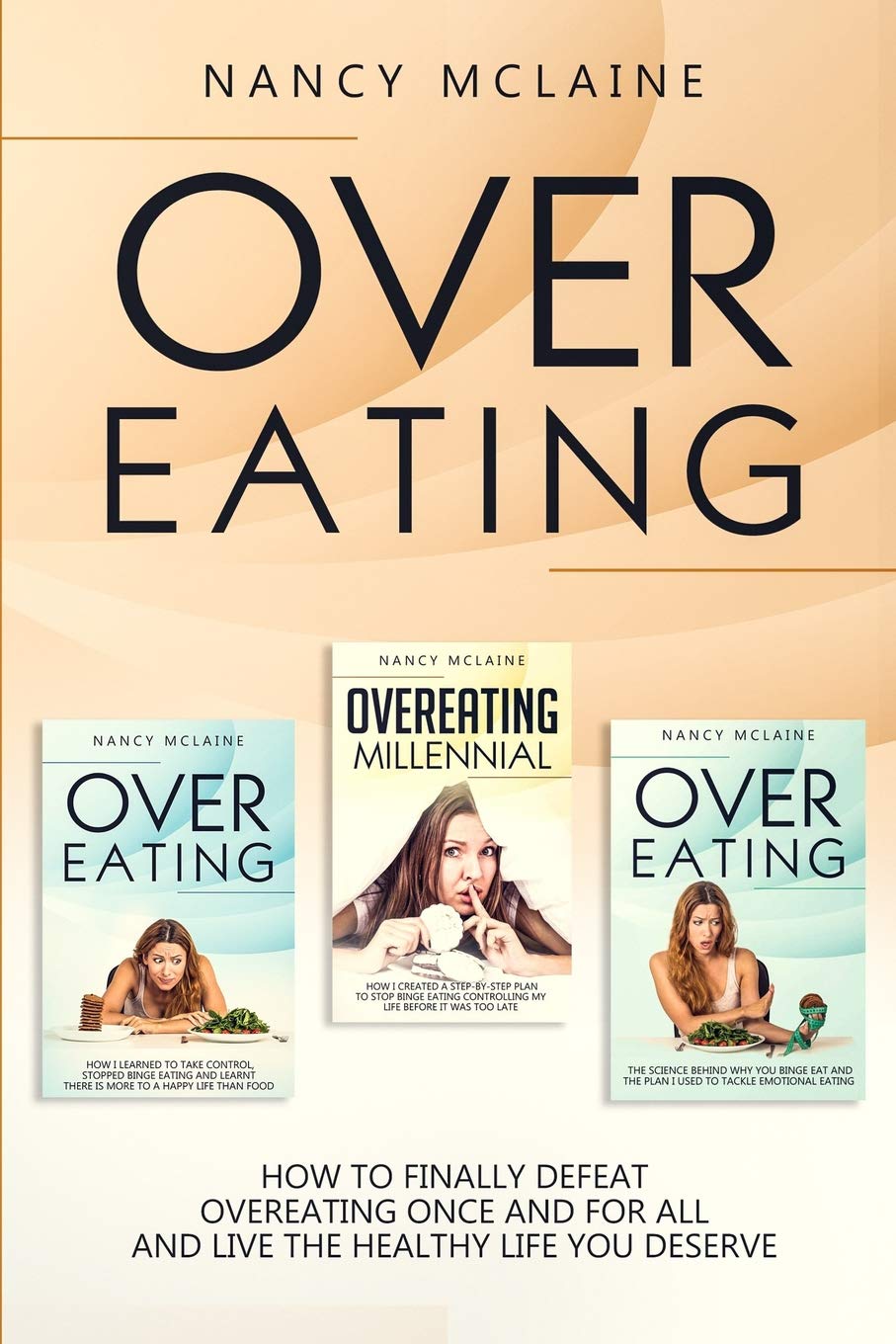 Overeating How To Finally Defeat Overeating Once And For All And