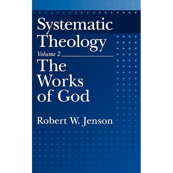 Systematic Theology, Vol. 2: The Works of God: Jenson, Robert W