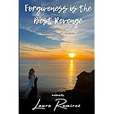 Forgiveness Is The Best Revenge: A True Story of resilience, strength, and Hope